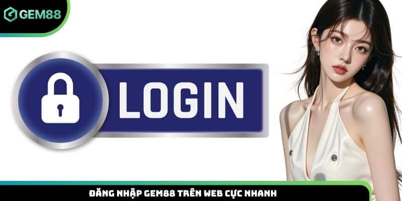 Đăng nhập Gem88 trên web cực nhanh