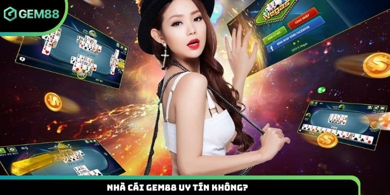 Nhà cái Gem88 uy tín không?