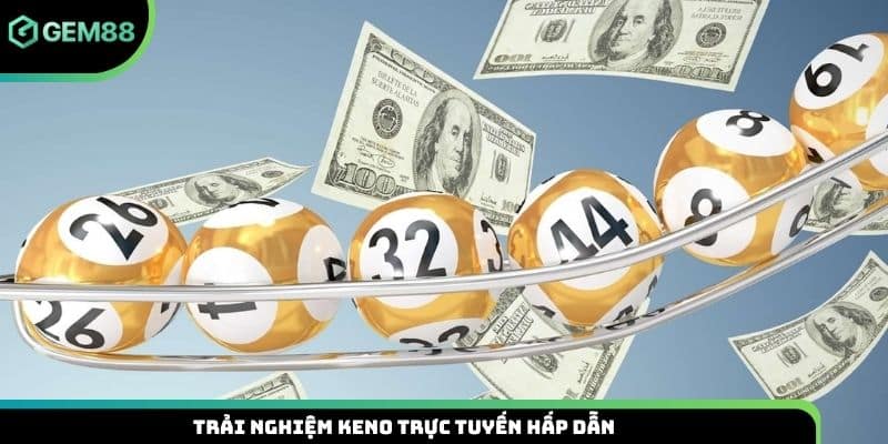 Trải nghiệm Keno trực tuyến hấp dẫn